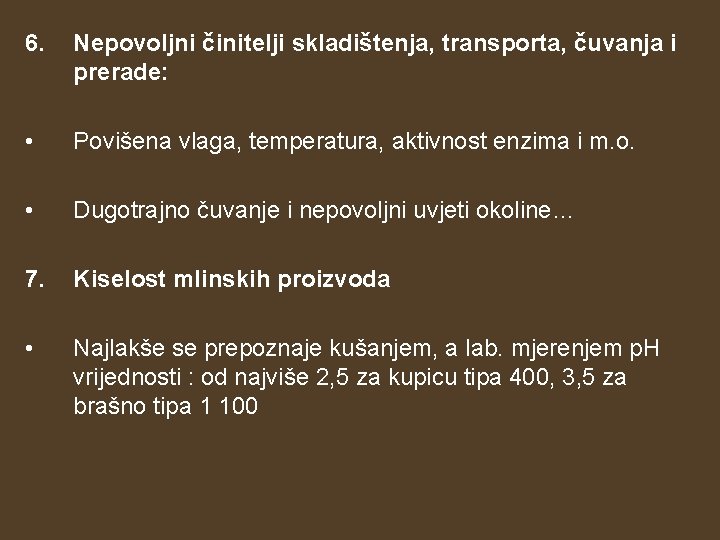 6. Nepovoljni činitelji skladištenja, transporta, čuvanja i prerade: • Povišena vlaga, temperatura, aktivnost enzima