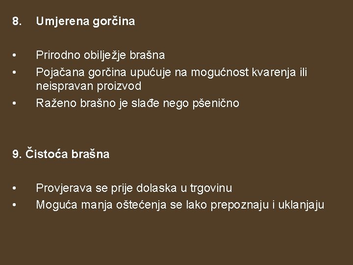 8. Umjerena gorčina • • Prirodno obilježje brašna Pojačana gorčina upućuje na mogućnost kvarenja 8. Umjerena gorčina • • Prirodno obilježje brašna Pojačana gorčina upućuje na mogućnost kvarenja
