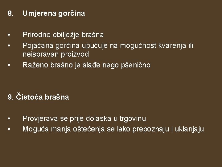 8. Umjerena gorčina • • Prirodno obilježje brašna Pojačana gorčina upućuje na mogućnost kvarenja