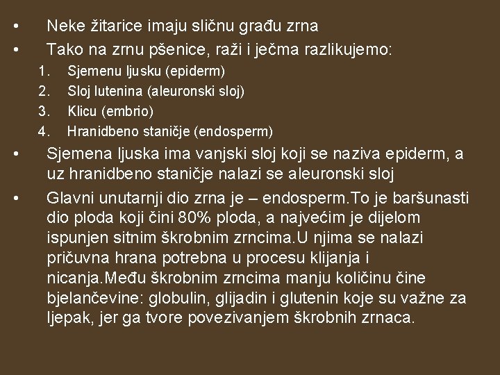  • • Neke žitarice imaju sličnu građu zrna Tako na zrnu pšenice, raži