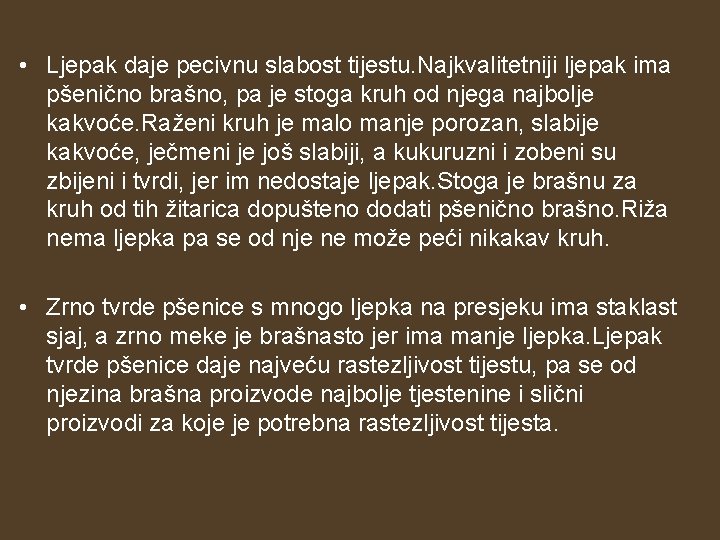 • Ljepak daje pecivnu slabost tijestu. Najkvalitetniji ljepak ima pšenično brašno, pa je • Ljepak daje pecivnu slabost tijestu. Najkvalitetniji ljepak ima pšenično brašno, pa je