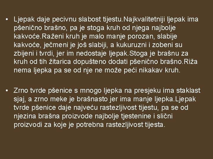  • Ljepak daje pecivnu slabost tijestu. Najkvalitetniji ljepak ima pšenično brašno, pa je