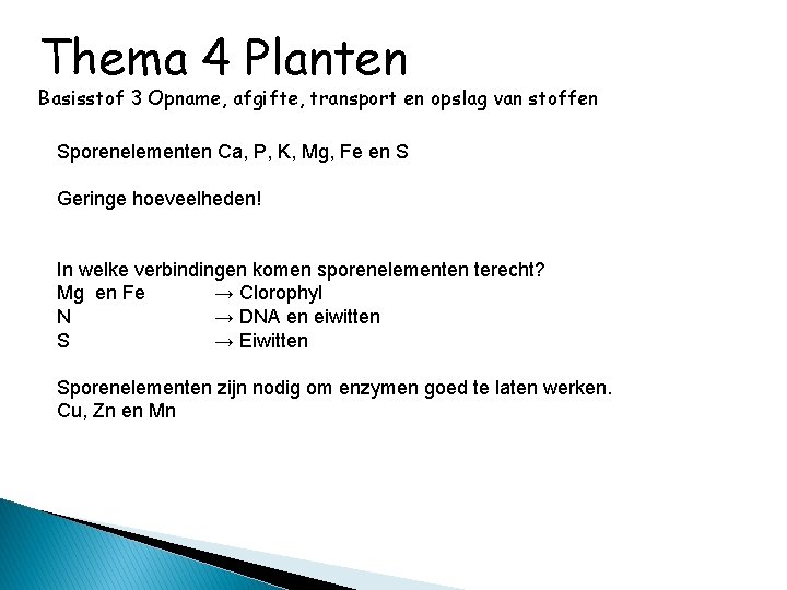 Thema 4 Planten Basisstof 3 Opname, afgifte, transport en opslag van stoffen Sporenelementen Ca,