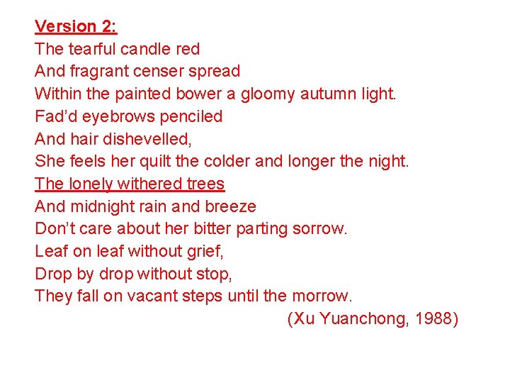 Version 2: The tearful candle red And fragrant censer spread Within the painted bower