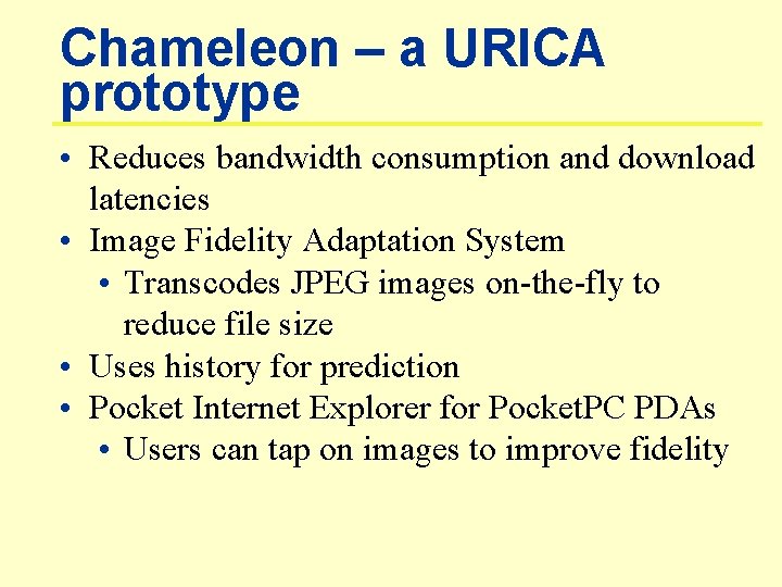 Chameleon – a URICA prototype • Reduces bandwidth consumption and download latencies • Image