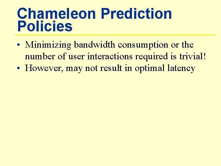 Chameleon Prediction Policies • Minimizing bandwidth consumption or the number of user interactions required