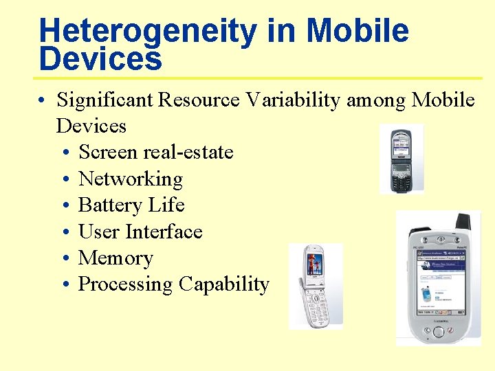 Heterogeneity in Mobile Devices • Significant Resource Variability among Mobile Devices • Screen real-estate