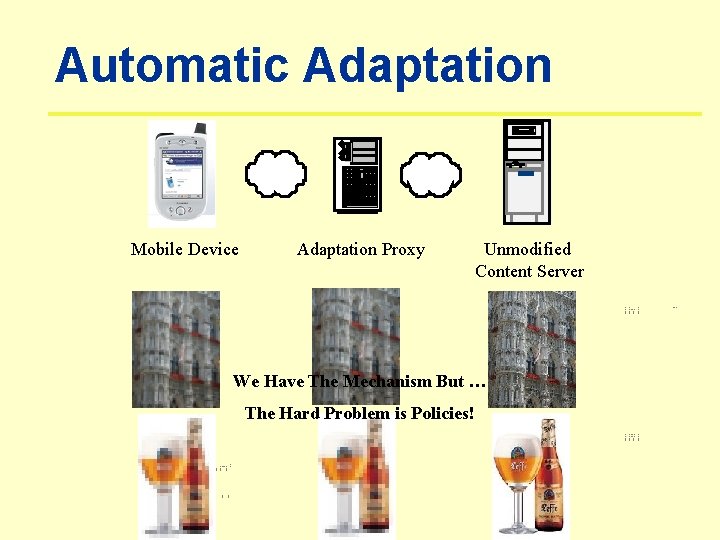 Automatic Adaptation Mobile Device Adaptation Proxy Unmodified Content Server We Have The Mechanism But