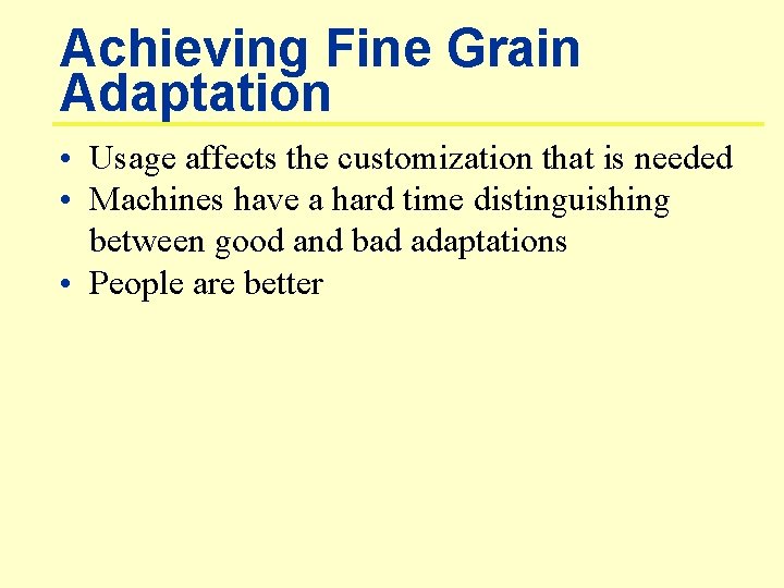 Achieving Fine Grain Adaptation • Usage affects the customization that is needed • Machines