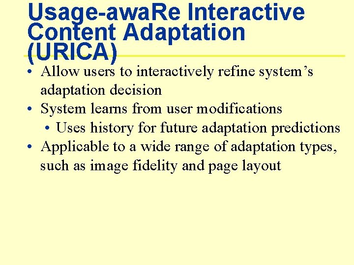 Usage-awa. Re Interactive Content Adaptation (URICA) • Allow users to interactively refine system’s adaptation