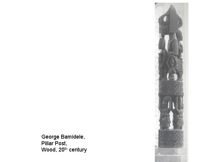 George Bamidele, Pillar Post, Wood, 20 th century 