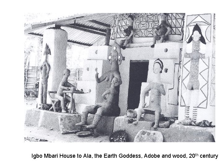 Igbo Mbari House to Ala, the Earth Goddess, Adobe and wood, 20 th century