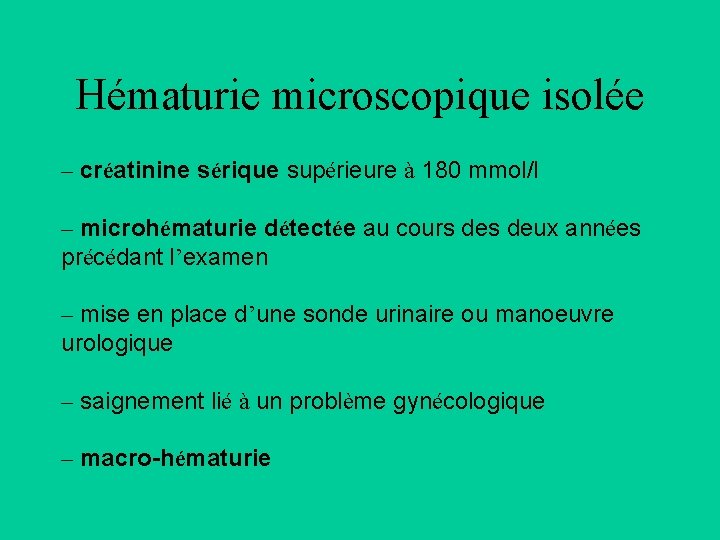 Hématurie microscopique isolée – créatinine sérique supérieure à 180 mmol/l – microhématurie détectée au