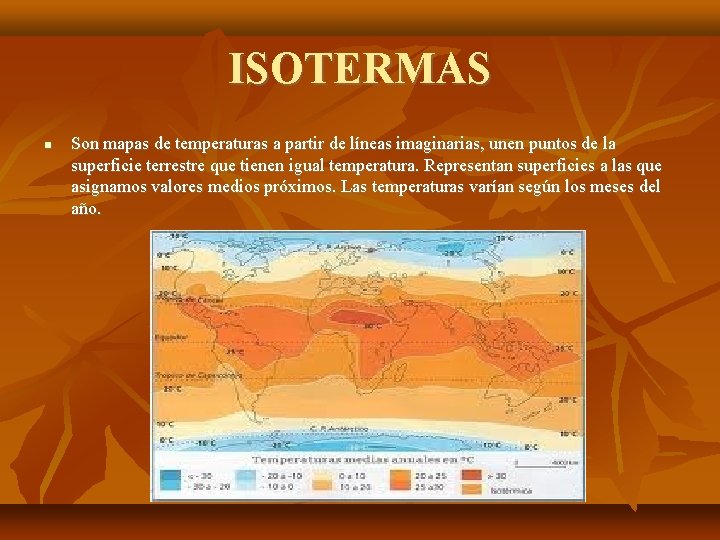 ISOTERMAS Son mapas de temperaturas a partir de líneas imaginarias, unen puntos de la