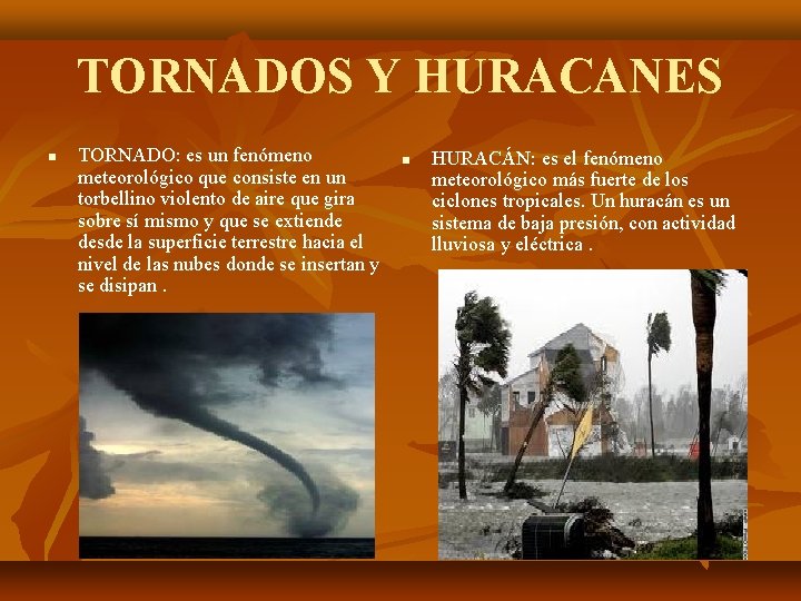 TORNADOS Y HURACANES TORNADO: es un fenómeno meteorológico que consiste en un torbellino violento