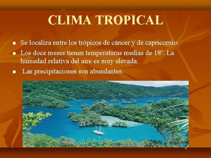 CLIMA TROPICAL Se localiza entre los trópicos de cáncer y de capricornio. Los doce