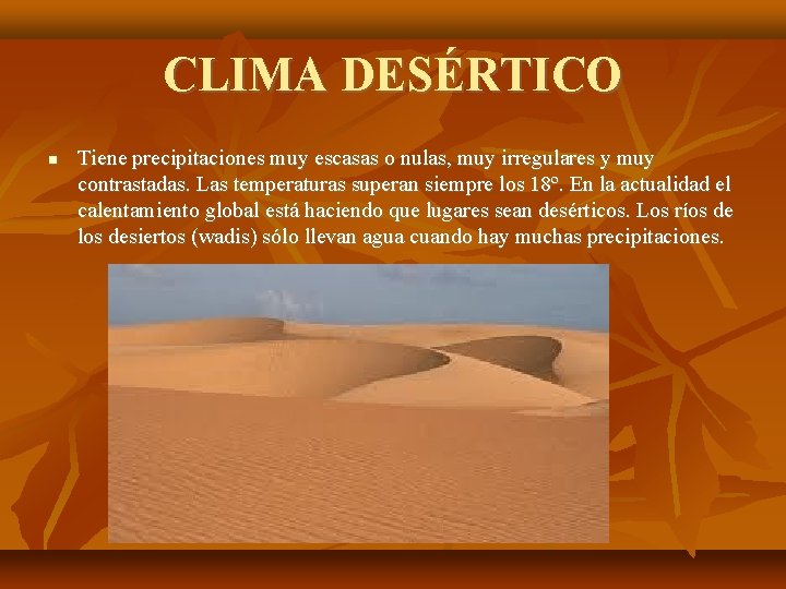 CLIMA DESÉRTICO Tiene precipitaciones muy escasas o nulas, muy irregulares y muy contrastadas. Las