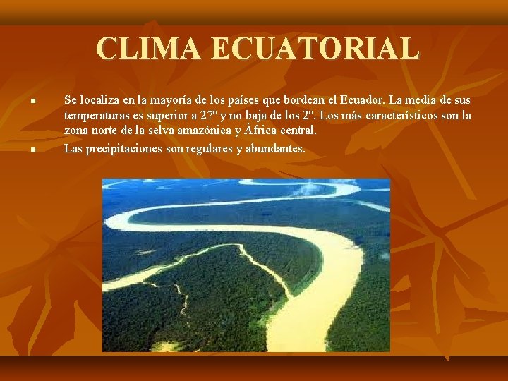 CLIMA ECUATORIAL Se localiza en la mayoría de los países que bordean el Ecuador.