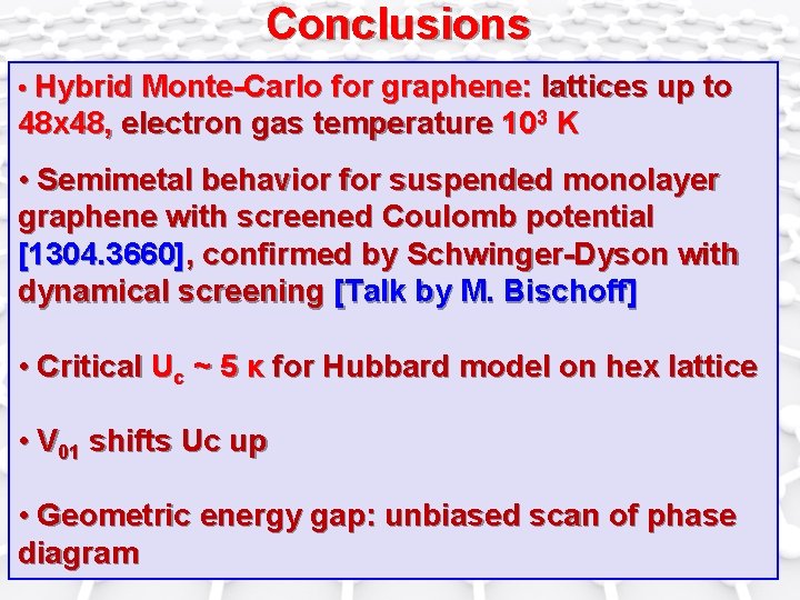 Conclusions • Hybrid Monte-Carlo for graphene: lattices up to 48 x 48, electron gas
