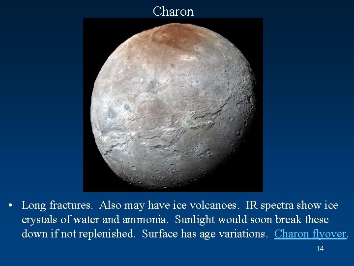 Charon • Long fractures. Also may have ice volcanoes. IR spectra show ice crystals