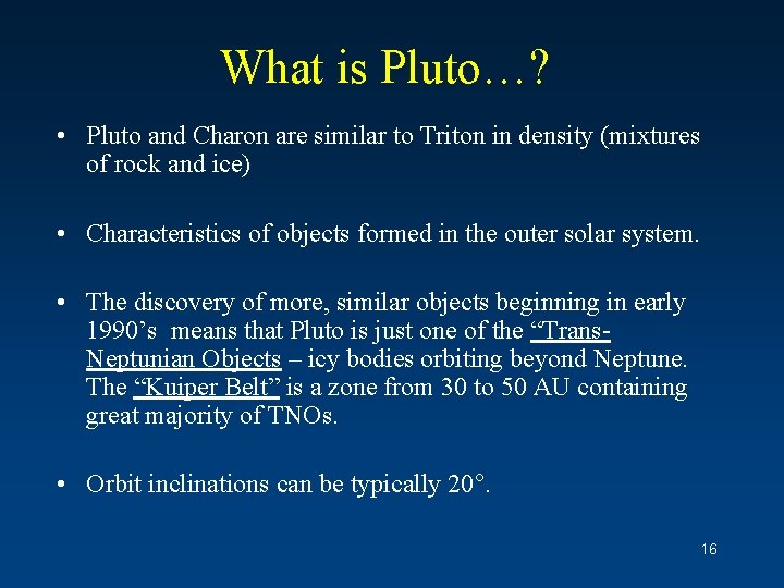 What is Pluto…? • Pluto and Charon are similar to Triton in density (mixtures