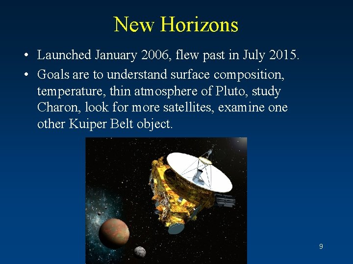 New Horizons • Launched January 2006, flew past in July 2015. • Goals are