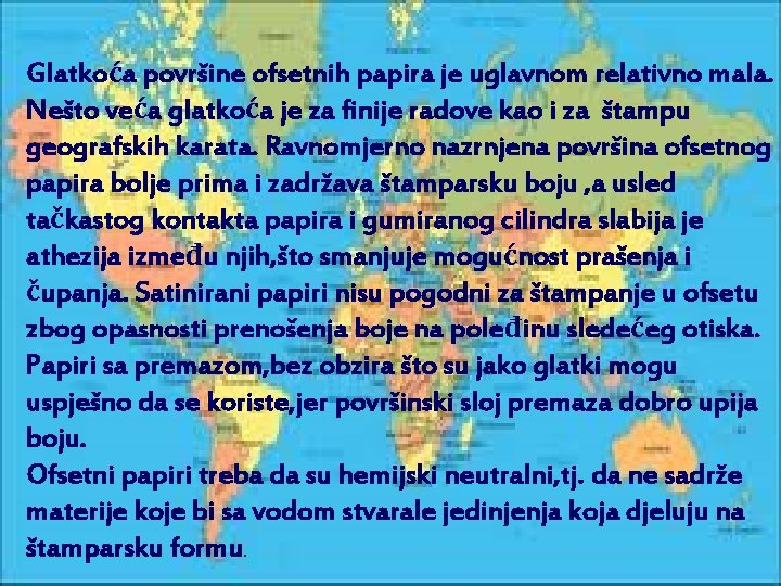 Glatkoća površine ofsetnih papira je uglavnom relativno mala. Nešto veća glatkoća je za finije