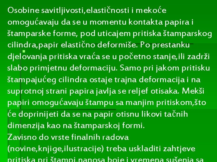 Osobine savitljivosti, elastičnosti i mekoće omogućavaju da se u momentu kontakta papira i štamparske