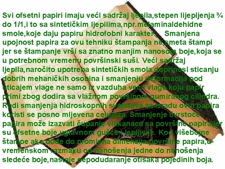 Svi ofsetni papiri imaju veći sadržaj ljepila, stepen lijepljenja ¾ do 1/1, i to