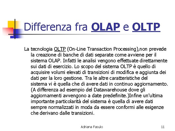 Differenza fra OLAP e OLTP La tecnologia OLTP (On-Line Transaction Processing), non prevede la