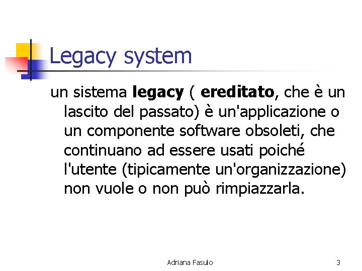 Legacy system un sistema legacy ( ereditato, che è un lascito del passato) è