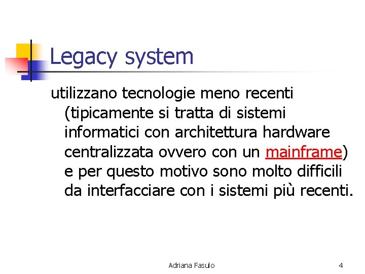 Legacy system utilizzano tecnologie meno recenti (tipicamente si tratta di sistemi informatici con architettura