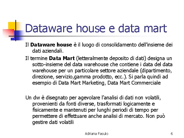 Dataware house e data mart Il Dataware house è il luogo di consolidamento dell'insieme