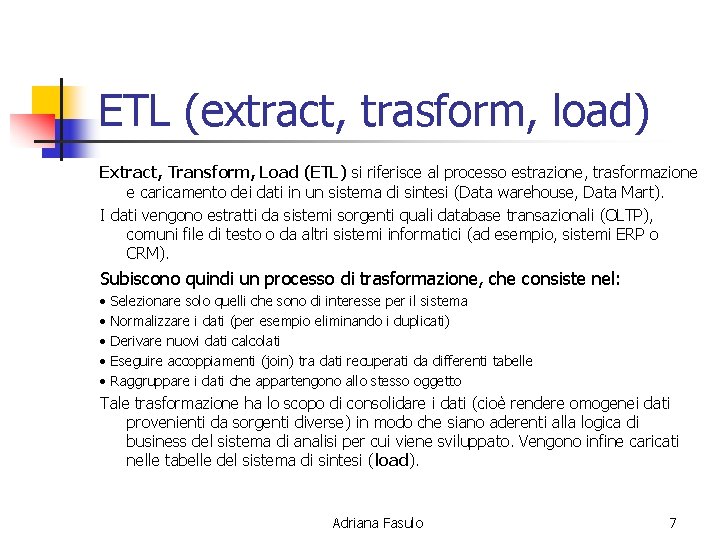 ETL (extract, trasform, load) Extract, Transform, Load (ETL) si riferisce al processo estrazione, trasformazione