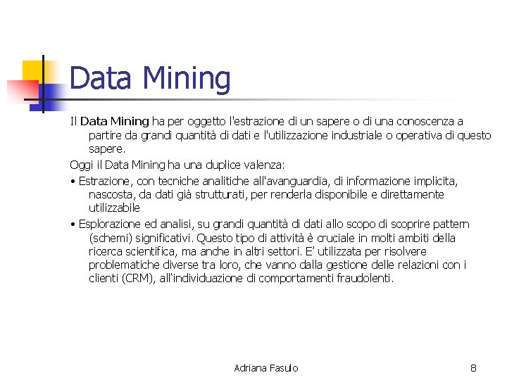 Data Mining Il Data Mining ha per oggetto l'estrazione di un sapere o di