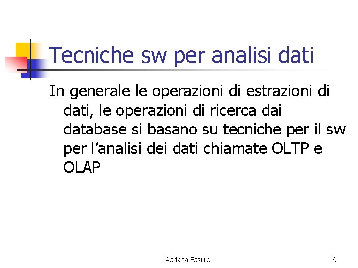 Tecniche sw per analisi dati In generale le operazioni di estrazioni di dati, le