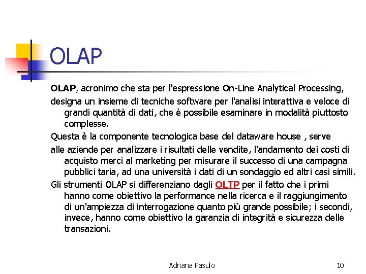 OLAP, acronimo che sta per l'espressione On-Line Analytical Processing, designa un insieme di tecniche