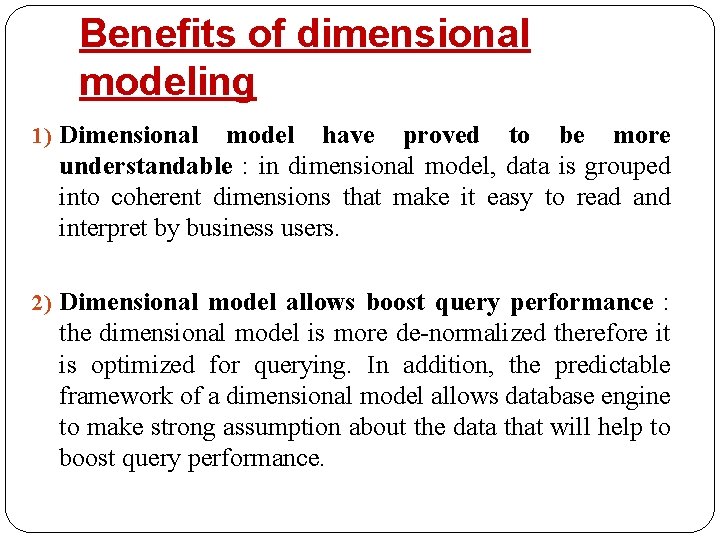 Benefits of dimensional modeling 1) Dimensional model have proved to be more understandable :