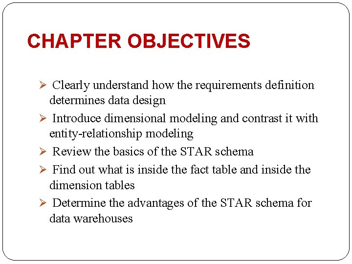 CHAPTER OBJECTIVES Ø Clearly understand how the requirements definition determines data design Ø Introduce