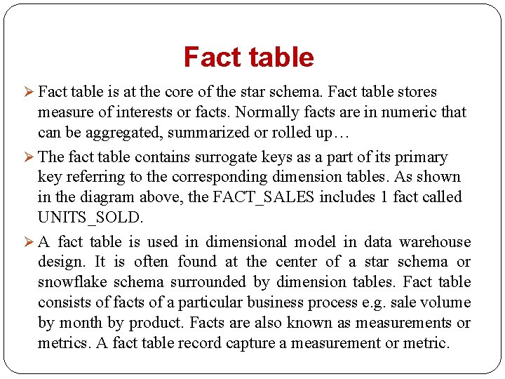 Fact table Ø Fact table is at the core of the star schema. Fact