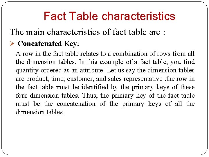 Fact Table characteristics The main characteristics of fact table are : Ø Concatenated Key: