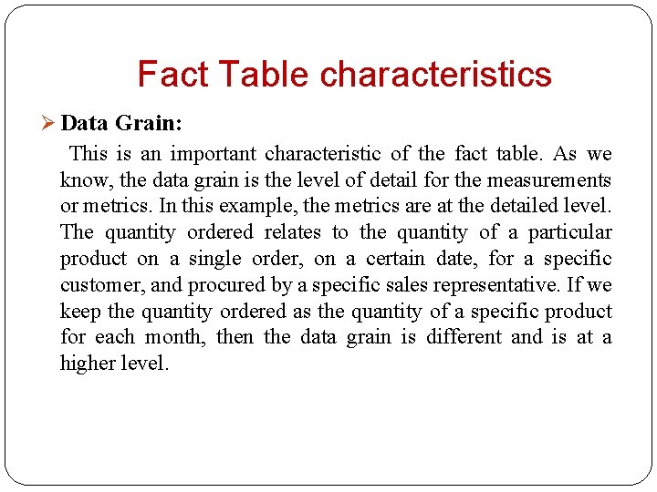 Fact Table characteristics Ø Data Grain: This is an important characteristic of the fact