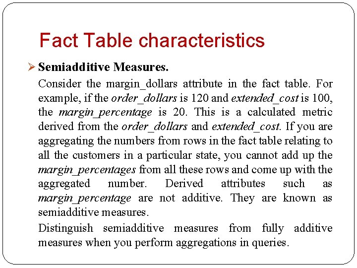 Fact Table characteristics Ø Semiadditive Measures. Consider the margin_dollars attribute in the fact table.
