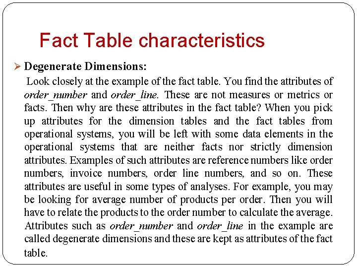 Fact Table characteristics Ø Degenerate Dimensions: Look closely at the example of the fact