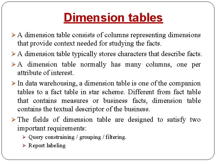 Dimension tables Ø A dimension table consists of columns representing dimensions that provide context