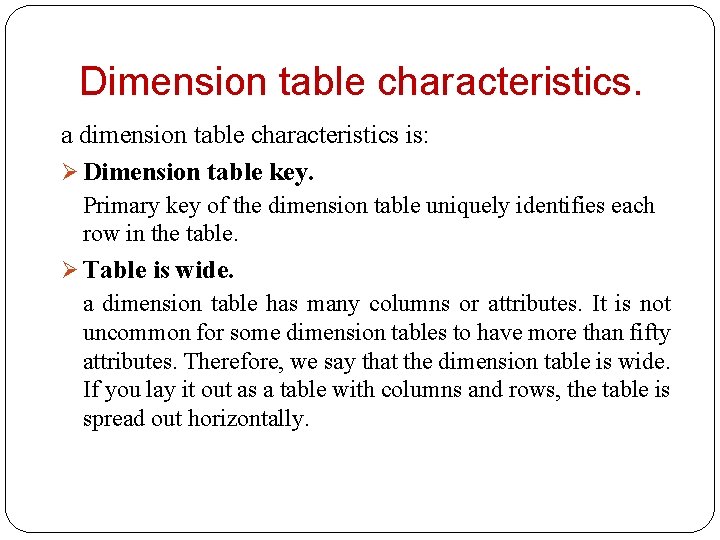 Dimension table characteristics. a dimension table characteristics is: Ø Dimension table key. Primary key
