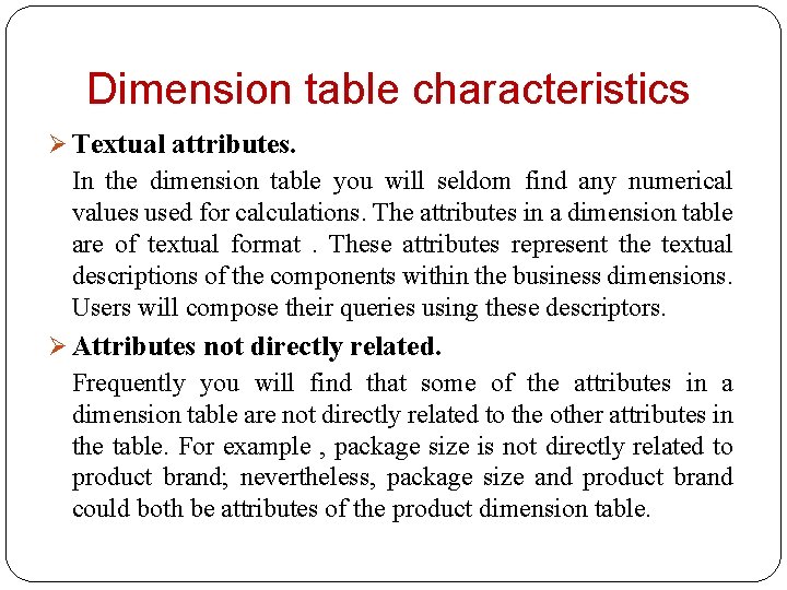 Dimension table characteristics Ø Textual attributes. In the dimension table you will seldom find