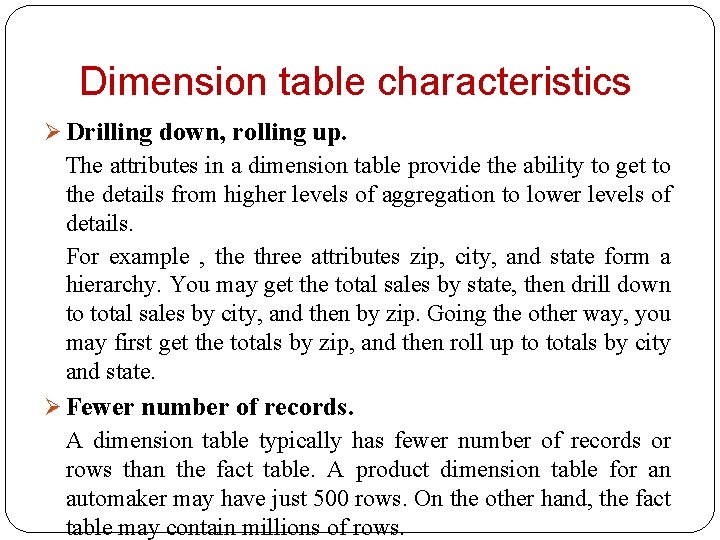 Dimension table characteristics Ø Drilling down, rolling up. The attributes in a dimension table