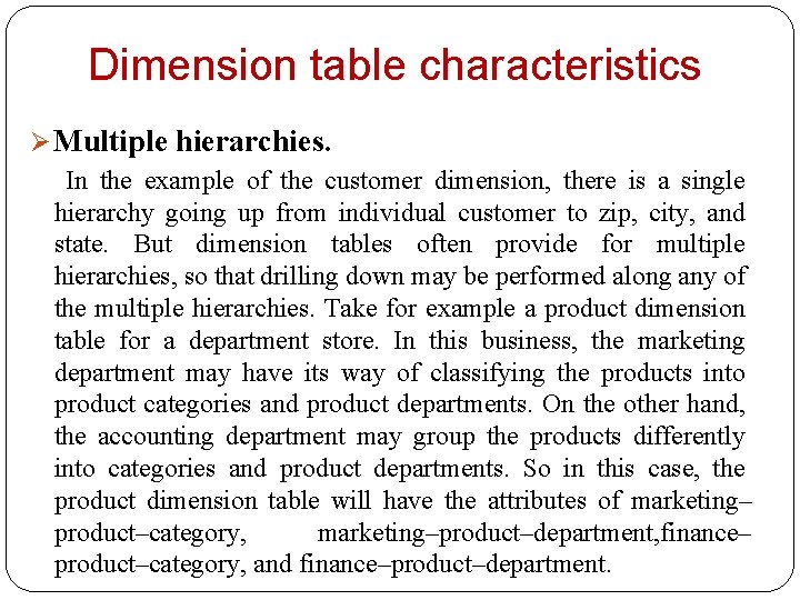 Dimension table characteristics Ø Multiple hierarchies. In the example of the customer dimension, there