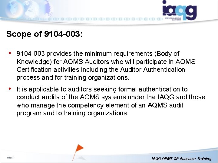 Scope of 9104 -003: • 9104 -003 provides the minimum requirements (Body of Knowledge)